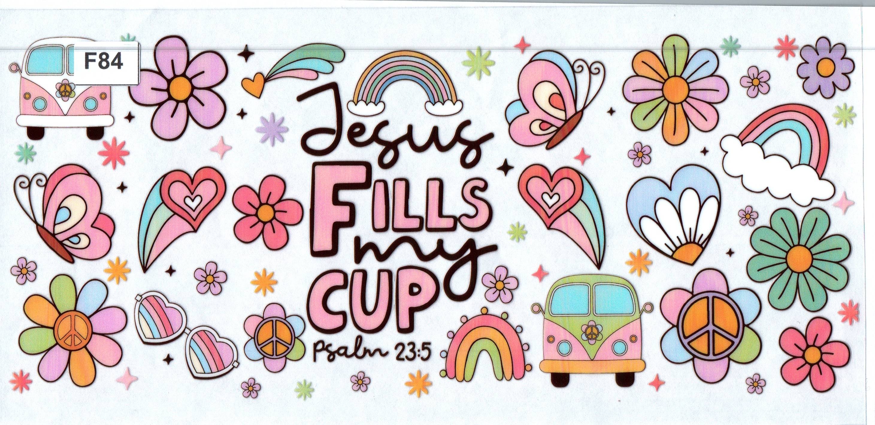 F84 Jesus Fills My Cup